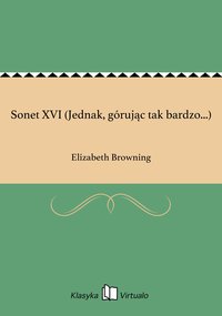 Sonet XVI (Jednak, górując tak bardzo...) - Elizabeth Browning - ebook