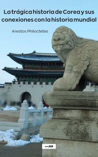 La trágica historia de Corea y sus conexiones con la historia mundial - Arestos Philoctetes - ebook