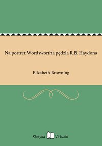 Na portret Wordswortha pędzla R.B. Haydona - Elizabeth Browning - ebook