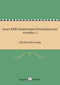 Sonet XXXI (Nadchodzisz! Powiedziane już wszystko...) - Elizabeth Browning - ebook