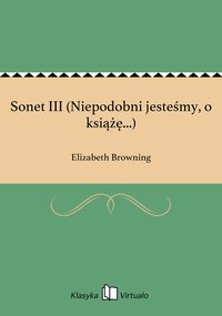 Sonet III (Niepodobni jesteśmy, o książę...) - Elizabeth Browning - ebook