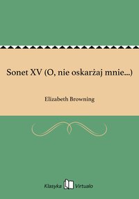Sonet XV (O, nie oskarżaj mnie...) - Elizabeth Browning - ebook