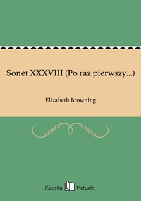 Sonet XXXVIII (Po raz pierwszy...) - Elizabeth Browning - ebook