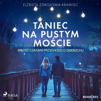 Taniec na pustym moście. Miłość czasami przychodzi o zmierzchu - Elżbieta Zdrojowa-Krawiec - audiobook