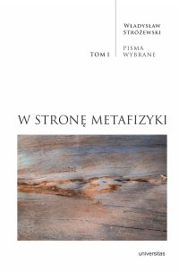 W stronę metafizyki. Pisma Wybrane. Tom 1 - Władysław Stróżewski - ebook