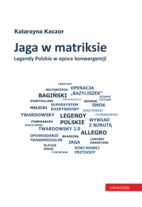 Jaga w matriksie. Legendy Polskie w epoce konwergencji - Katarzyna Kaczor - ebook