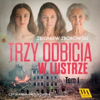 Trzy odbicia w lustrze. Tom 1 - Zbigniew Zborowski - audiobook