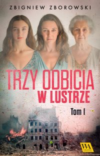 Trzy odbicia w lustrze. Tom 1 - Zbigniew Zborowski - ebook