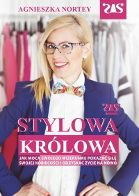 Stylowa Królowa. Jak mocą swojego wizerunku pokazać siłę swojej kobiecości i odzyskać życie na nowo - Agnieszka Nortey - ebook