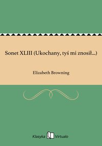 Sonet XLIII (Ukochany, tyś mi znosił...) - Elizabeth Browning - ebook