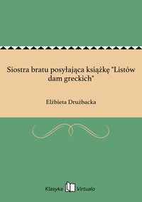Siostra bratu posyłająca książkę "Listów dam greckich" - Elżbieta Drużbacka - ebook