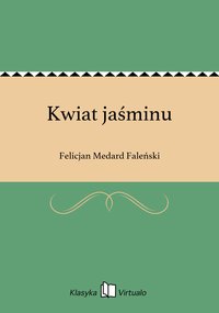 Kwiat jaśminu - Felicjan Medard Faleński - ebook