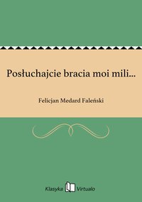 Posłuchajcie bracia moi mili... - Felicjan Medard Faleński - ebook