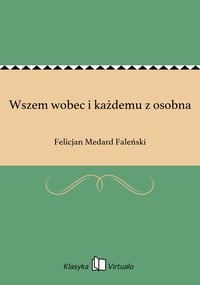Wszem wobec i każdemu z osobna - Felicjan Medard Faleński - ebook