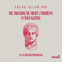 Mroczne opowieści. Nie zakładaj się nigdy z diabłem o swą głowę - Edgar Allan Poe - audiobook