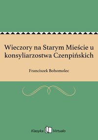 Wieczory na Starym Mieście u konsyliarzostwa Czenpińskich - Franciszek Bohomolec - ebook
