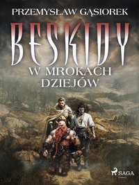 Beskidy w mrokach dziejów - Przemysław Gąsiorek - ebook