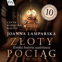 Złoty pociąg. Krótka historia szaleństwa - Joanna Lamparska - audiobook