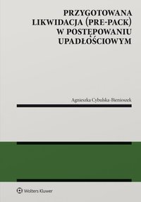 Przygotowana likwidacja (pre-pack) w postępowaniu upadłościowym - Agnieszka Cybulska-Bienioszek - ebook