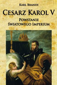 Cesarz Karol V. Powstanie światowego imperium - Karl Brandi - ebook