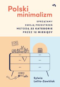 Polski minimalizm. Sprzątamy swoją przestrzeń metodą 22 kategorie przez 12 miesięcy - Sylwia Lelito-Zawiślak - ebook