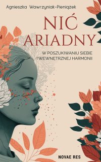 Nić Ariadny. W poszukiwaniu siebie i wewnętrznej harmonii - Agnieszka Wawrzyniak-Pieniążek - ebook