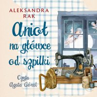 Anioł na główce od szpilki - Aleksandra Rak - audiobook