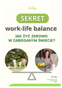 Sekret work-life balance. Jak żyć zdrowo w zabieganym świecie? - Urszula Nec - ebook