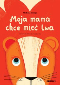 Moja Mama chce mieć lwa - Madlena Szeliga - audiobook