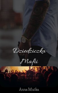 Dziedziczka Mafii - Anna Mućka - ebook