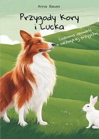 Przygody Kory i Lucka - Cudowna opowieść o niezwykłej przyjaźni - Anna Bauer - ebook