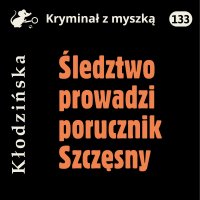 Śledztwo prowadzi porucznik Szczęsny - Anna Kłodzińska - audiobook