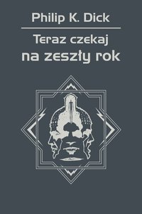 Teraz czekaj na zeszły rok - Philip K. Dick - ebook