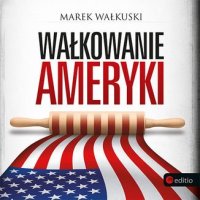 Wałkowanie Ameryki - Marek Wałkuski - audiobook