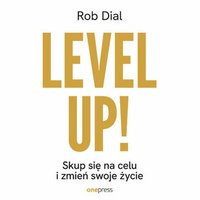 Level up! Skup się na celu i zmień swoje życie - Rob Dial - audiobook