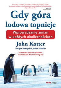 Gdy góra lodowa topnieje. Wprowadzanie zmian w każdych okolicznościach - John Kotter - ebook