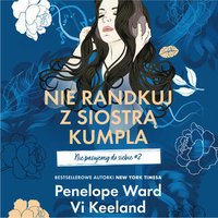 Nie randkuj z siostrą kumpla. Nie pasujemy do siebie. Część 2 - Vi Keeland - audiobook