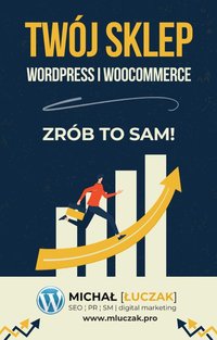 TWÓJ SKLEP WORDPRESS I WOOCOMMERCE. ZRÓB TO SAM! - Michał Łuczak - ebook