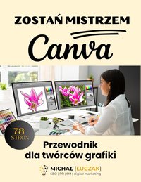 ZOSTAŃ MISTRZEM CANVA. PRZEWODNIK DLA TWÓRCÓW GRAFIKI - Michał Łuczak - ebook