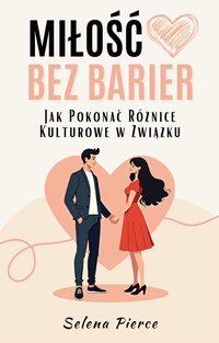 Miłość Bez Barier. Jak Pokonać Różnice Kulturowe w Związku - Selena Pierce - ebook