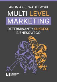 Multi Level Marketing. Determinanty sukcesu biznesowego - Aron Axel Wadlewski - ebook