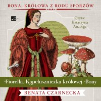 Fiorella. Kapeluszniczka królowej Bony - Renata Czarnecka - audiobook