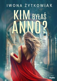 Kim byłaś Anno? - Iwona Żytkowiak - ebook