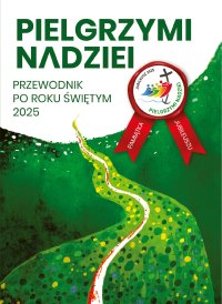 Pielgrzymi nadziei. Przewodnik po Roku Świętym 2025 - Krystian Feddek - ebook