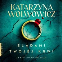 Śladami twojej krwi - Katarzyna Wolwowicz - audiobook