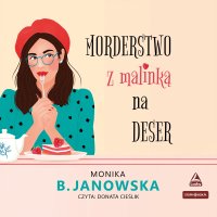 Morderstwo z malinką na deser - Monika B. Janowska - audiobook