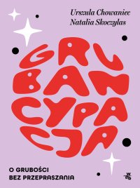 Grubancypacja. O grubości bez przepraszania - Urszula Chowaniec - ebook