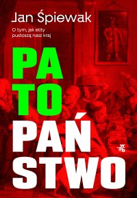 Patopaństwo. O tym, jak elity pustoszą nasz kraj - Jan Śpiewak - ebook