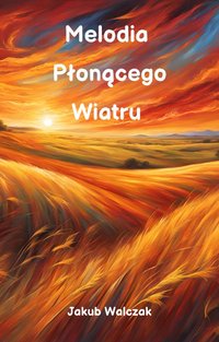 Melodia Płonącego Wiatru - Jakub Walczak - ebook