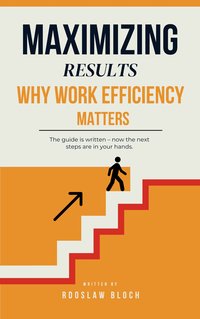 Maximizing Results: Why Work Efficiency Matters - Radoslaw Bloch - ebook